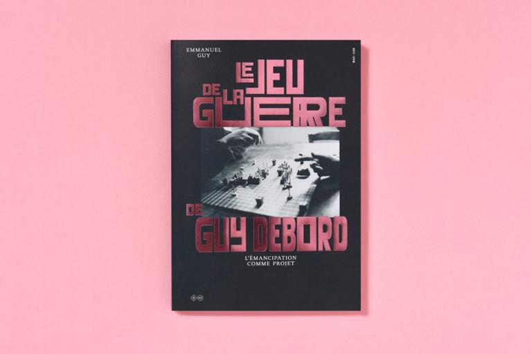 Couverture du livre Le jeu de la guerre de Guy Debord. L'émancipation comme projet, d'Emmanuel Guy